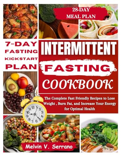 INTERMITTENT FASTING COOKBOOK: The Complete Fast Fasting Recipes to Lose Weight, Burn Fat, and Increase Your Energy for Optimal Health