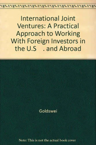 International Joint Ventures: A Practical Approach to Working With Foreign Investors in the U.S . and Abroad