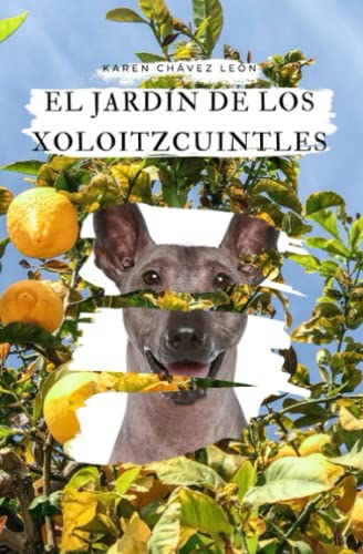 El jardín de los Xoloitzcuintles
