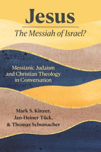 Jesus - the Messiah of Israel? : Messianic Judaism and Christian Theology in Conversation