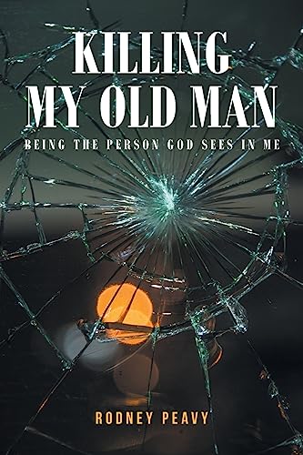 Killing My Old Man; Being the Person God Sees in Me