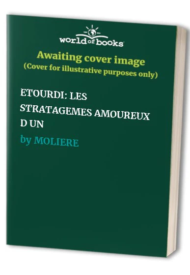 L'étourdi: Les stratagèmes amoureux d'un valet ingénieux, par Molière