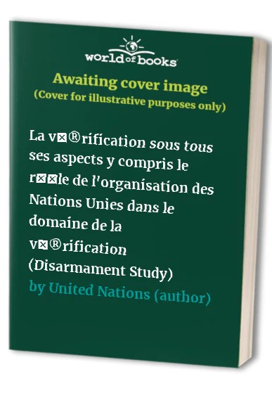 La Vérification Sous Tous Ses Aspects, Y Compris Le Rôle De L'organisation Des Nations Unies Dans Le Domaine De La Vérification