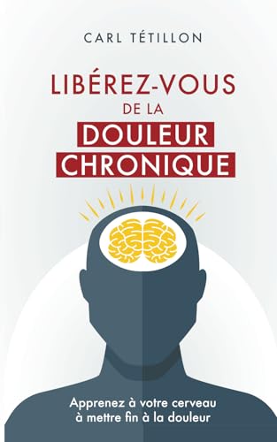 Libérez-vous de la douleur chronique
