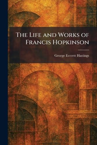 The Life and Works of Francis Hopkinson