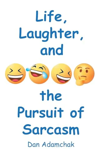 Life, Laughter, and the Pursuit of Sarcasm