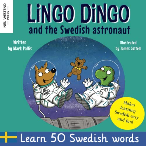 Lingo Dingo and the Swedish Astronaut: Laugh and Learn Swedish for kids (bilingual English Swedish childrens book to learn 50 Swedish words and phrases)