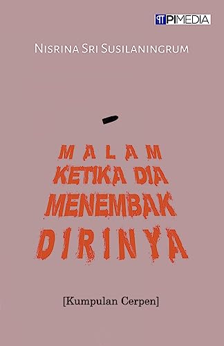 Malam Ketika Dia Menembak Dirinya (Kumpulan Cerpen)