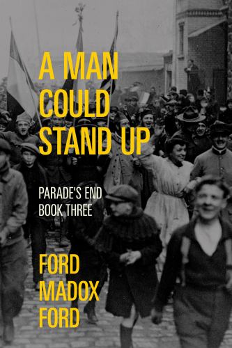 A Man Could Stand up - Parade's End, Book Three (Warbler Classics Annotated Edition)