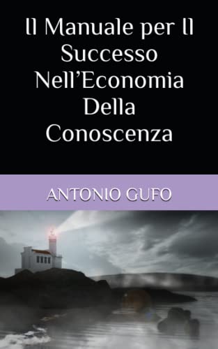 Il Manuale per Il Successo Nell'Economia Della Conoscenza