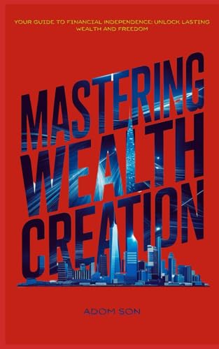 Mastering Wealth Creation