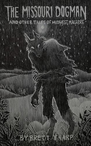 The Missouri Dogman and Other Tales of Midwest Macabre