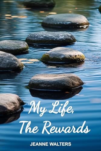 My Life, The Rewards: A Biography of a Woman Who Followed A Voice and Came to Know God