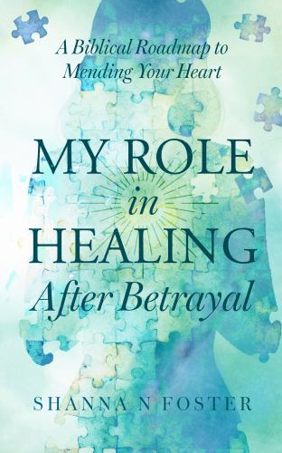 My Role in Healing After Betrayal