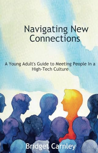 Navigating New Connections, A Young Adult's Guide to Meeting People in a High-Tech Culture