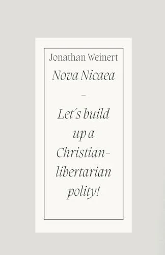Nova Nicaea - Let´s Build Up a Christian-Libertarian Polity!