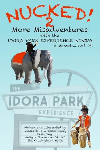 NUCKED! 2 - More Misadventures with the IDORA PARK EXPERIENCE NINJAS