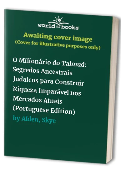 O Milionrio do Talmud Segredos Ancestrais Judaicos para Construir Riqueza Imparvel nos Mercados Atuais