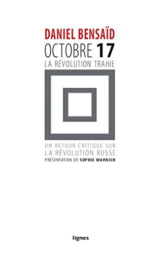 Octobre 17, la révolution trahie: Un retour critique sur la révolution russe