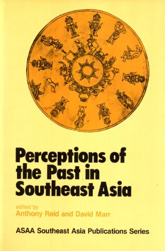 Perceptions of the past in Southeast Asia (Asian Studies Association of Australia Southeast Asia publications series, 4)