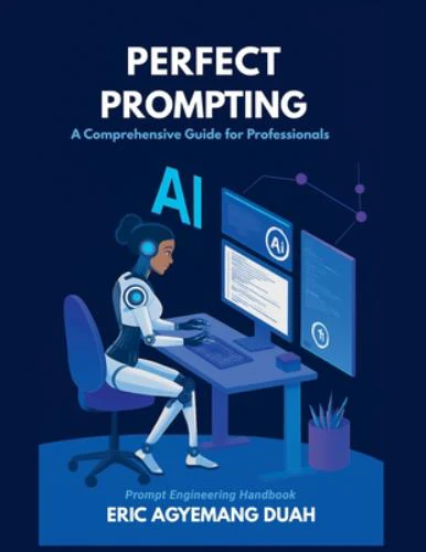 Perfect Prompting - A Comprehensive Guide for Professionals