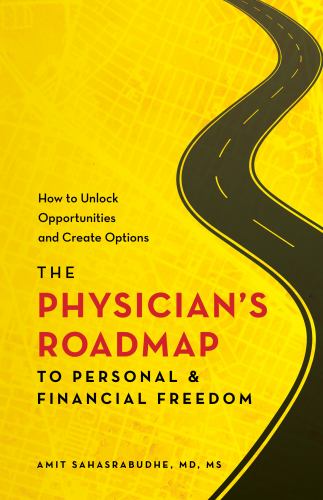 The Physician's Roadmap to Personal and Financial Freedom