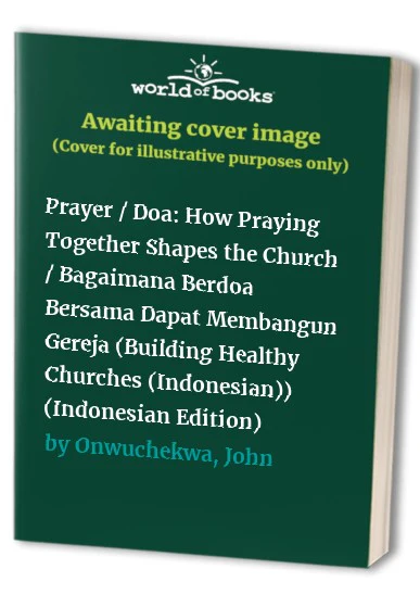 Prayer Doa How Praying Together Shapes the Church Bagaimana Berdoa Bersama Dapat Membangun Gereja