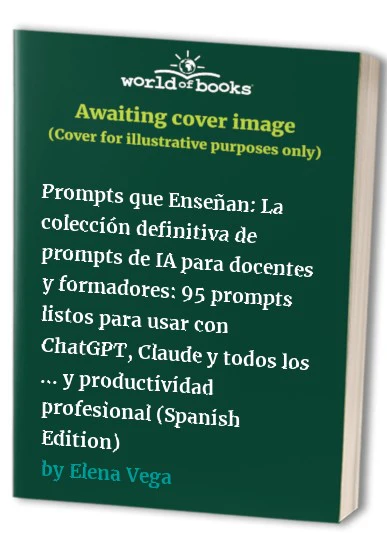 Prompts que Ensean La coleccin definitiva de prompts de IA para docentes y formadores prompts listos para usar con ChatGPT Claude y todos los