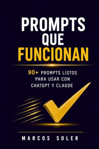 Prompts que funcionan La coleccin definitiva de prompts de IA para freelancers y autnomos prompts listos para usar con ChatGPT Claude y todos