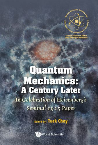 Quantum Mechanics: A Century Later: In Celebration Of Heisenberg's Seminal 1925 Paper