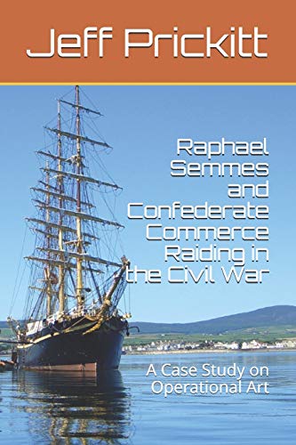 Raphael Semmes and Confederate Commerce Raiding in the Civil War