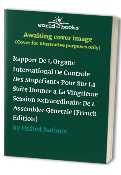 Rapport De L'organe International De Contrôle Des Stupéfiants Pour Sur La Suite Donnée à La Vingtième Session Extraordinaire De L'assemblée Générale