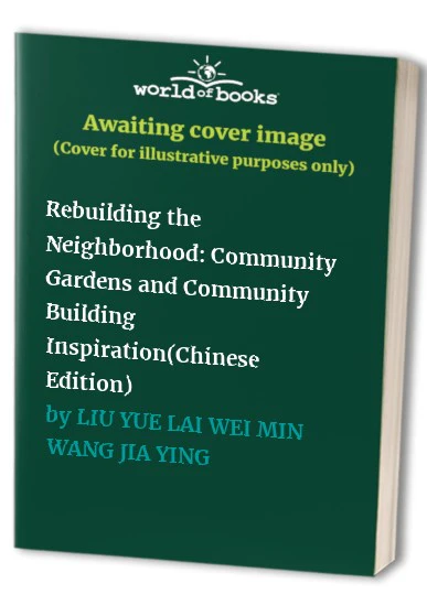 Rebuilding the Neighborhood: Community Gardens and Community Building Inspiration(Chinese Edition)