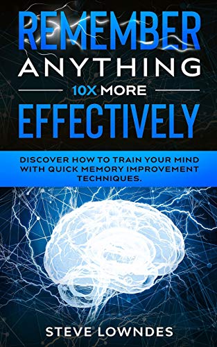 Remember Anything 10X MORE Effectively