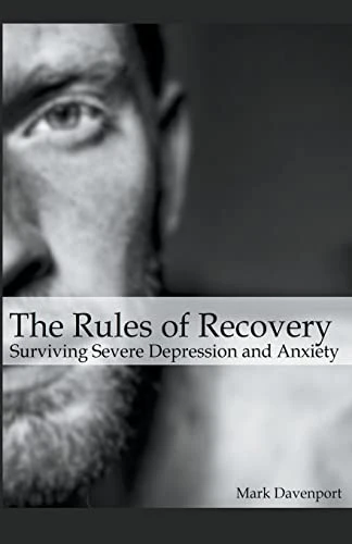 The Rules of Recovery - Surviving Severe Depression and Anxiety