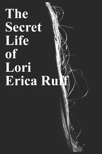 The Secret Life of Lori Erica Ruff