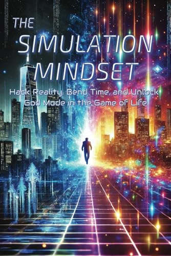 The Simulation Mindset A Self Help Book