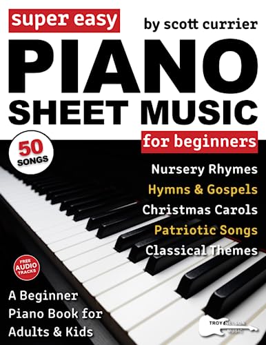 Super Easy Piano Sheet Music for Beginners : A Beginner Piano Book for Adults and Kids--50 Songs Include Nursery Rhymes, Christmas Carols, and More!