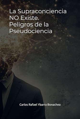 La Supraconciencia NO Existe. Peligros de la Pseudociencia