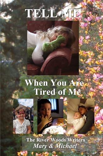 Tell Me When You Are Tired of Me