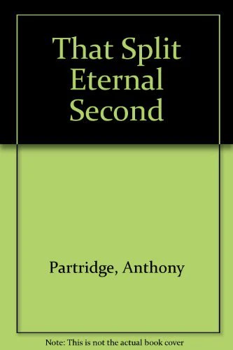 That Split Eternal Second