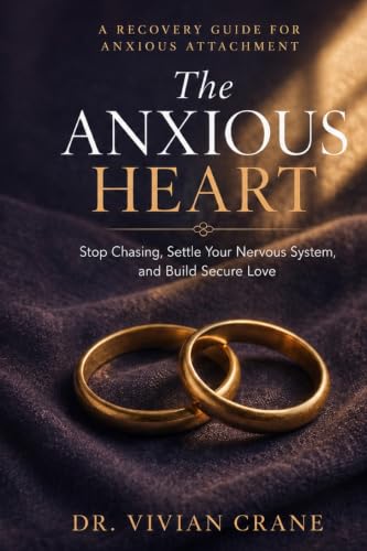 The Anxious Heart: A Recovery Guide for Anxious Attachment - Stop Chasing, Settle Your Nervous System, and Build Secure Love