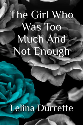 The Girl Who Was Too Much And Not Enough (Kiera Rieman Series)