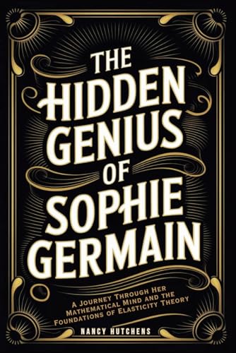 The Hidden Genius of Sophie Germain: A Journey Through Her Mathematical Mind and the Foundations of Elasticity Theory
