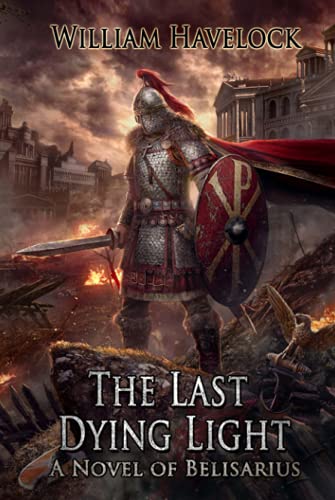 The Last Dying Light: A Novel of Belisarius (The Last of the Romans)