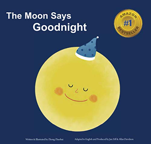 The Moon Says Goodnight: The perfect end of day story for kids aged 1-3. Sweet dreams, restful sleep — “An imaginative, gentle bedtime journey."