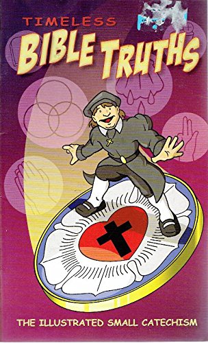 Timeless Bible Truths: The Illustrated Small Catechism