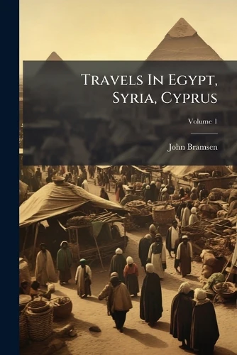 Travels In Egypt, Syria, Cyprus