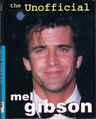 The Unofficial Mel Gibson
