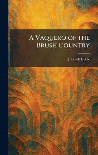 A Vaquero of the Brush Country